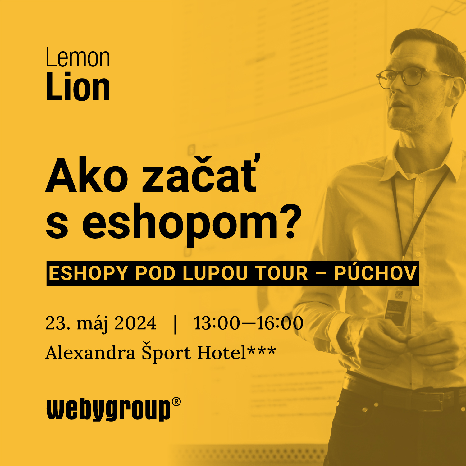 Ako začať s eshopom?Eshopy pod lupou tour – Púchov23. máj 2024, 13:00–16:00Alexandra Šport Hotel***WEBY GROUP